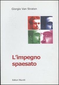 L' impegno spaesato. Decalogo di un uomo di Sinistra - Giorgio Van Straten - Libro Editori Riuniti 2002, Le rane | Libraccio.it