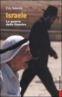 Israele. La guerra dalla finestra - Eric Salerno - Libro Editori Riuniti 2002, Primo piano | Libraccio.it