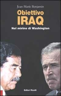 Obiettivo Iraq. Nel mirino di Washington - Jean-Marie Benjamin - Libro Editori Riuniti 2002, Primo piano | Libraccio.it