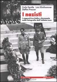 I nazisti. I rapporti tra Italia e Germania nelle fotografie dell'Istituto Luce - Carlo Gentile, Lutz Klinkhammer, Steffen Prauser - Libro Editori Riuniti 2002, L' immagine e la storia | Libraccio.it