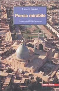 Persia mirabile - Cesare Brandi - Libro Editori Riuniti 2002, Viaggi d'autore | Libraccio.it