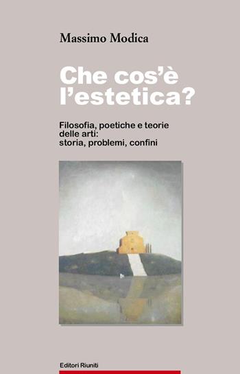 Che cos'è l'estetica. Filosofia, poetica e teoria delle arti: storia, problemi, confini - Massimo Modica - Libro Editori Riuniti 2002, Filosofia. Opere varie | Libraccio.it