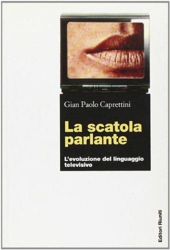 La scatola parlante. L'evoluzione del linguaggio televisivo - Gian Paolo Caprettini - Libro Editori Riuniti 2002, Comunicaz. e scienze sociali. Opere varie | Libraccio.it