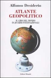 Atlante geopolitico. Il giro del mondo in 20 crisi internazionali