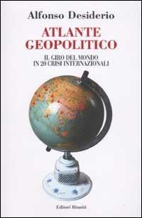 Atlante geopolitico. Il giro del mondo in 20 crisi internazionali - Alfonso Desiderio - Libro Editori Riuniti 2003, Primo piano | Libraccio.it