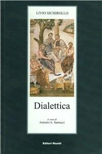 Dialettica - Livio Schirollo - Libro Editori Riuniti 2003, Saggi. Filosofia | Libraccio.it