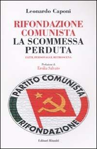 Rifondazione comunista: la scommessa perduta. Fatti, personaggi, retroscena - Leonardo Caponi - Libro Editori Riuniti 2003, Saggi. Politica | Libraccio.it