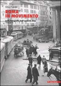 Roma in movimento. Nelle fotografie dell'archivio Atac 1900-1970 - Grazia Pagnotta - Libro Editori Riuniti 2003, L' immagine e la storia | Libraccio.it