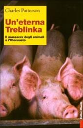 Un' eterna Treblinka. Il massacro degli animali e l'Olocausto