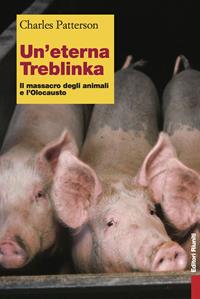Un' eterna Treblinka. Il massacro degli animali e l'Olocausto - Charles Patterson - Libro Editori Riuniti 2003, Primo piano | Libraccio.it