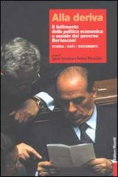 Alla deriva. Il fallimento della politica economica e sociale del governo Berlusconi. Storia, dati, documenti