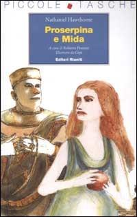 Proserpina e Mida. Ediz. illustrata - Nathaniel Hawthorne - Libro Editori Riuniti 2003, Piccole tasche | Libraccio.it