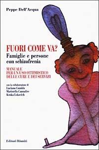 Fuori come va? Famiglie e persone con schizofrenia. Manuale per un uso ottimistico delle cure e dei servizi - Peppe Dell'Acqua - Libro Editori Riuniti 2003, Saggi. Società | Libraccio.it