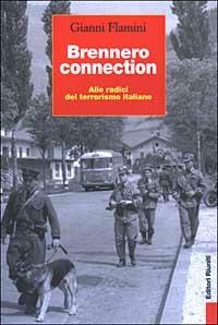 Brennero connection. Alle radici del terrorismo italiano - Gianni Flamini - Libro Editori Riuniti 2003, Primo piano | Libraccio.it