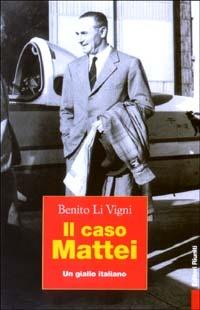 Il caso Mattei. Un giallo italiano - Benito Li Vigni - Libro Editori Riuniti 2003, Primo piano | Libraccio.it