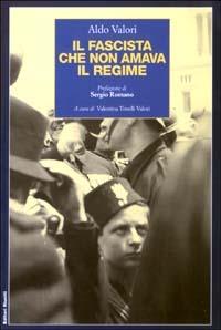 Il fascista che non amava il regime - Aldo Valori - Libro Editori Riuniti 2003, Saggi. Storia | Libraccio.it