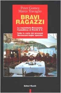 Bravi ragazzi. La requisitoria Boccassini, l'autodifesa di Previti & C. Tutte le carte dei processi Berlusconi-toghe sporche - Peter Gomez, Marco Travaglio - Libro Editori Riuniti 2003, Primo piano | Libraccio.it