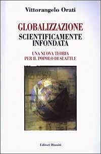 Globalizzazione scientificamente infondata. Una nuova teoria per il popolo di Seattle - Vittorangelo Orati - Libro Editori Riuniti 2003, Saggi. Economia | Libraccio.it