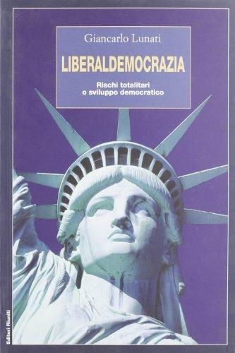 Liberaldemocrazia. Rischi totalitari o sviluppo democratico - Giancarlo Lunati - Libro Editori Riuniti 2003, Saggi. Storia | Libraccio.it