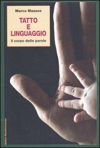 Tatto e linguaggio. Il corpo delle parole - Marco Mazzeo - Libro Editori Riuniti 2003, Saggi. Scienze | Libraccio.it