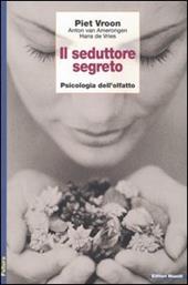 Il seduttore segreto. Psicologia dell'olfatto