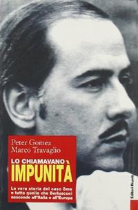 Lo chiamavano impunità. La vera storia del caso Sme e tutto quello che Berlusconi nasconde all'Italia e all'Europa - Peter Gomez, Marco Travaglio - Libro Editori Riuniti 2003, Primo piano | Libraccio.it