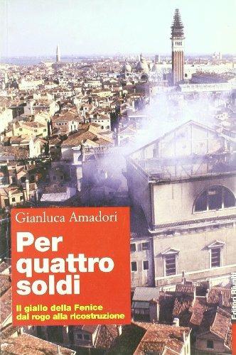 Per quattro soldi. Il giallo della Fenice dal rogo alla ricostruzione - Gianluca Amadori - Libro Editori Riuniti 2003 | Libraccio.it