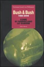 Bush & Bush 1980-2006. Come si fabbricano le guerre