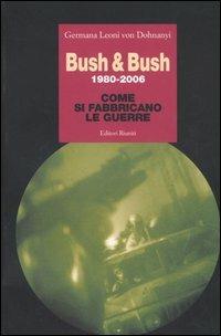 Bush & Bush 1980-2006. Come si fabbricano le guerre - Germana Leoni von Dohnanyi - Libro Editori Riuniti 2006, Primo piano | Libraccio.it