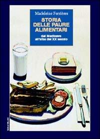 Storia delle paure alimentari. Dal Medioevo all'alba del XX secolo - Madeleine Ferrières - Libro Editori Riuniti 2004 | Libraccio.it