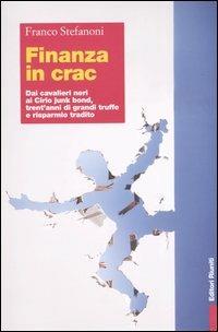 Finanza in crac. Dai cavalieri neri ai cirio junk bond, trent'anni di grandi truffe e risparmio tradito - Franco Stefanoni - Libro Editori Riuniti 2004, Primo piano | Libraccio.it