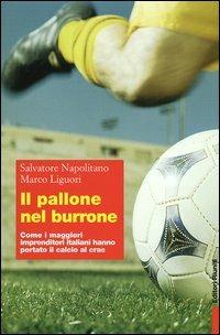 Il pallone nel burrone. Come i maggiori imprenditori italiani hanno portato il calcio al crac - Marco Liguori, Salvatore Napolitano - Libro Editori Riuniti 2004, Primo piano | Libraccio.it
