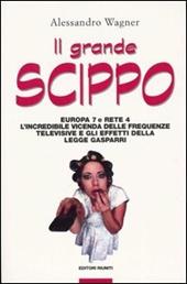 Il grande scippo. Europa 7 e Rete 4. L'incredibile vicenda delle frequenze televisive e gli effetti della legge Gasparri