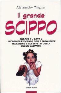 Il grande scippo. Europa 7 e Rete 4. L'incredibile vicenda delle frequenze televisive e gli effetti della legge Gasparri - Alessandro Wagner - Libro Editori Riuniti 2003, Primo piano | Libraccio.it