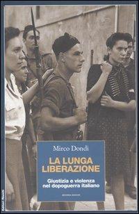 La lunga liberazione. Giustizia e violenza nel dopoguerra italiano - Mirco Dondi - Libro Editori Riuniti 2004, Il caso italiano | Libraccio.it