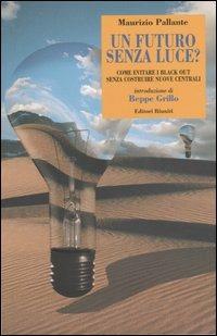 Un futuro senza luce? Come evitare i black out senza costruire nuove centrali - Maurizio Pallante - Libro Editori Riuniti 2004, Primo piano | Libraccio.it