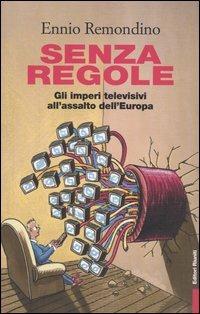 Senza regole. Gli imperi televisivi all'assalto dell'Europa - Ennio Remondino - Libro Editori Riuniti 2004, Primo piano | Libraccio.it