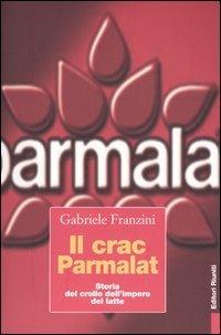 Il crac Parmalat. Storia del crollo dell'impero del latte - Gabriele Franzini - Libro Editori Riuniti 2004, Primo piano | Libraccio.it