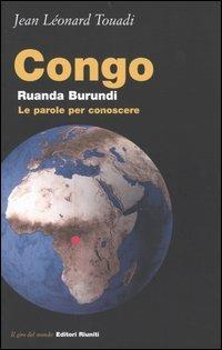 Congo, Ruanda, Burundi. Le parole per conoscere - Jean-Léonard Touadi - Libro Editori Riuniti 2004, Il giro del mondo | Libraccio.it