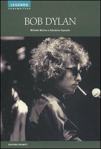 Bob Dylan - Michele Murino, Salvatore Esposito - Libro Editori Riuniti 2005, Legends. Songwriters | Libraccio.it