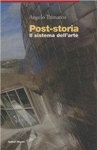 Post-storia. Il sistema dell'arte - Angelo Trimarco - Libro Editori Riuniti 2004 | Libraccio.it