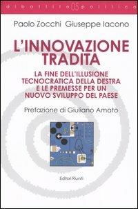 L' innovazione tradita. La fine dell'illusione tecnocratica della destra e le premesse per un nuovo sviluppo del paese - Paolo Zocchi, Giuseppe Iacono - Libro Editori Riuniti 2005, Dibattito politico | Libraccio.it
