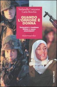 Quando l'orrore è donna. Torturatrici e kamikaze. Vittime o nuove emancipate? - Stefanella Campana, Carla Reschia - Libro Editori Riuniti 2005, Primo piano | Libraccio.it