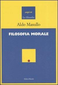 Filosofia morale - Aldo Masullo - Libro Editori Riuniti Univ. Press 2006, Capire le filosofie | Libraccio.it