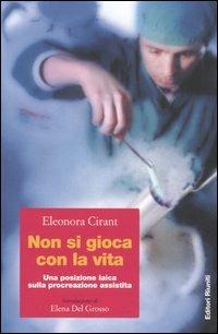 Non si gioca con la vita. Una posizione laica sulla procreazione assistita - Eleonora Cirant - Libro Editori Riuniti 2005, Primo piano | Libraccio.it