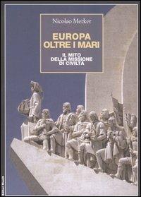 Europa oltre i mari. Il mito della missione di civiltà - Nicolao Merker - Libro Editori Riuniti 2006 | Libraccio.it