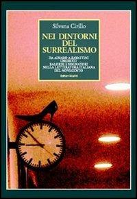 Nei dintorni del surrealismo. Da Alvaro a Zavattini umoristi balordi e sognatori nella letteratura italiana del Novecento - Silvana Cirillo - Libro Editori Riuniti 2006 | Libraccio.it