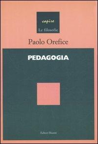 Pedagogia. Introduzione a una scienza del processo formativo - Paolo Orefice - Libro Editori Riuniti Univ. Press 2006, Capire le filosofie | Libraccio.it