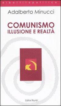 Comunismo. Illusione e realtà - Adalberto Minucci - Libro Editori Riuniti 2006, Dibattito politico | Libraccio.it
