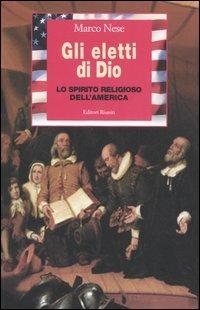 Gli eletti di Dio. Lo spirito religioso dell'America - Marco Nese - Libro Editori Riuniti 2006, Primo piano | Libraccio.it